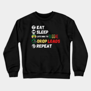 Eat Sleep Listening To Reggae Drop Loads Repeat Crewneck Sweatshirt